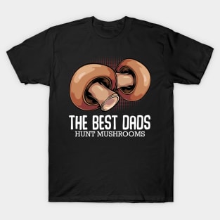 The Best Dads Hunt Mushrooms - Mushroom Hunter Fathers Day T-Shirt